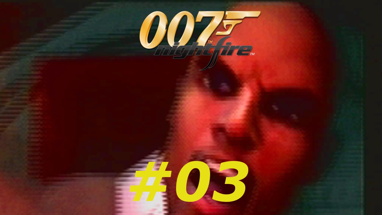 007 Nightfire - Episode 03