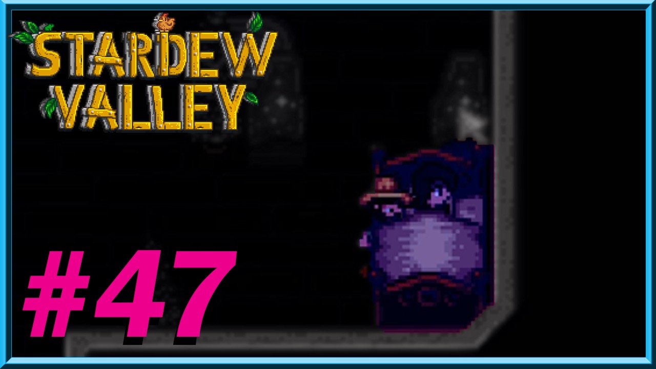 Stardew Valley - Day 47
